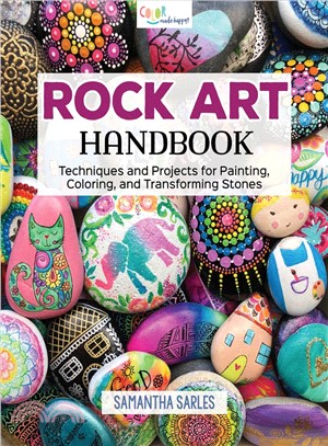 Rock Art Handbook ― Techniques and Projects for Painting, Coloring, and Transforming Stones