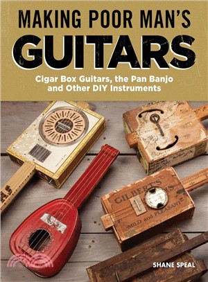 Making Poor Man's Guitars ― Cigar Box Guitars, the Frying Pan Banjo and Other Diy Instruments