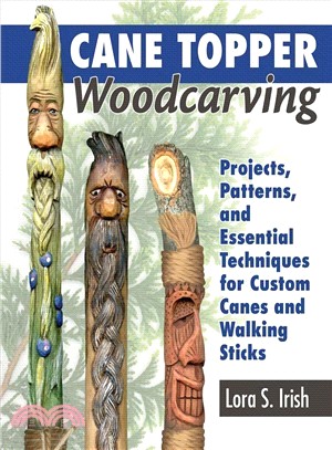 Cane Topper Woodcarving ― Projects, Patterns, and Essential Techniques for Custom Canes and Walking Sticks