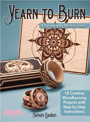 Yearn to Burn - a Pyrography Master Class ― 30 Creative Woodburning Projects With Step-by-step Instructions