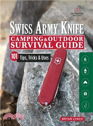 Victorinox Official Swiss Army Knife Survival Guide ― 101 Tips, Tricks & Uses