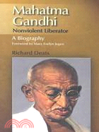 Mahatma Gandhi: Non-violent Liberator; A Biography