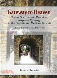 Gateway to Heaven ─ Marian Doctrine and Devotion Image and Typology in the Patristic and Medieval Periods: Doctrine and Devotion