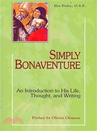 Simply Bonaventure ─ An Introduction to His Life, Thought, and Writing