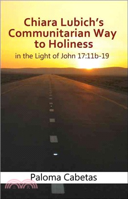 Chiara Lubich's Communitarian Way to Holiness in the Light of John 17:11b-19