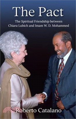 The Pact: The Spiritual Friendship Between Chiara Lubich and Iman W.D. Mohammed