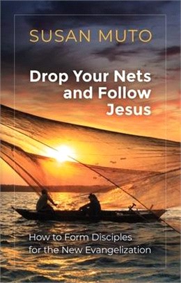Drop Your Nets and Follow Jesus ― How to Form Disciples for the New Evangelization