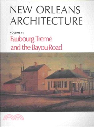 New Orleans Architecture ― Faubourg Treme and the Bayou Road : North Rampart Street to North Broad Street Canal Street to St. Benard Avenue