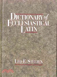 Dictionary of Ecclesiastical Latin: With an Appendix of Latin Expressions Defined and Clarified