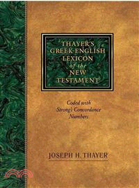 Thayer's Greek-English Lexicon of the New Testament ─ Coded With the Numbering System from Stron's Exhausive Concordance of the Bible