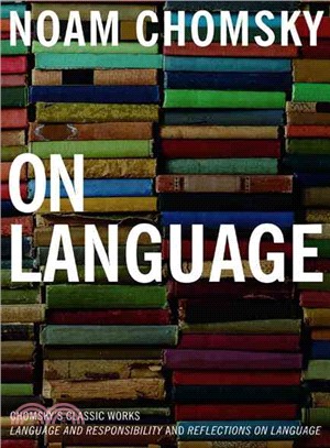 On Language ─ Chomsky's Classic Works Language and Responsibility and Reflections on Language in One Volume