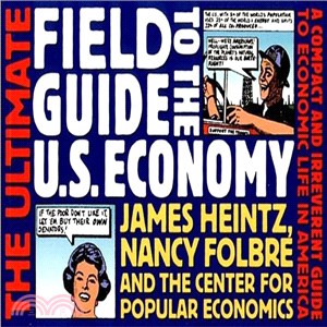 The Ultimate Field Guide to the U.S. Economy ― A Compact and Irreverent Guide to Economic Life in America