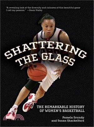 Shattering The Glass ─ The Remarkable History Of Women's Basketball