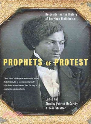 Prophets Of Protest: Reconsidering The History Of American Abolitionism