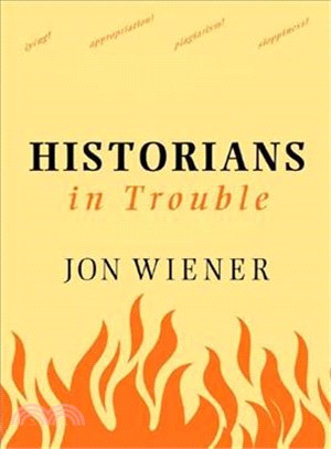 Historians In Trouble ― Plagiarism, Fraud, And Politics In The Ivory Tower