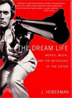 The Dream Life ─ Movies, Media, And The Mythology Of The Sixties