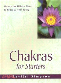 Chakras for Starters ─ Unlock the Hidden Door to Peace and Well-Being