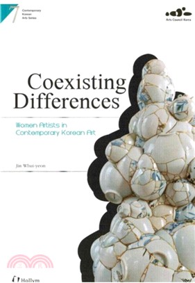 7. Coexisting Differences: Women Artists In Contemporary Korean Art：Comtemporary Korean Arts Series