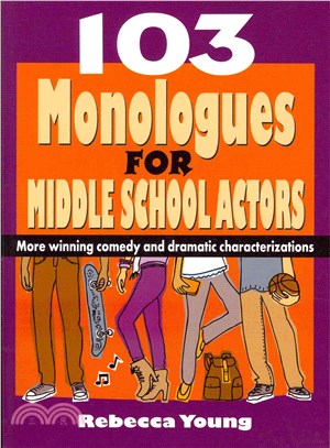 103 monologues for middle school actors :more winning comedy and dramatic characterizations /