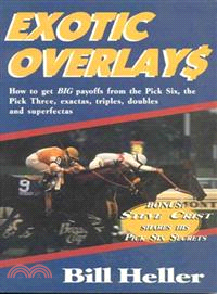 Exotic Overlays ─ How to Get Big Payoffs from the Pick Six, the Pick Three, Exactas, Triples, Doubles, and Superfectas