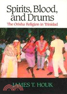 Spirits, Blood, and Drums ─ The Orisha Religion in Trinidad