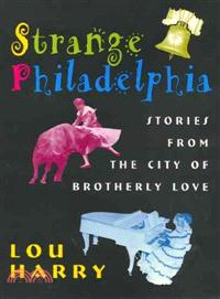 Strange Philadelphia ─ Stories from the City of Brotherly Love