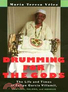 Drumming for the Gods ─ The Life and Times of Felips Garcia Villamil, Santero, Palero, and Abakua