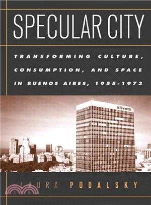 Specular City ─ Transforming Culture Consumption and Space In Buenos Aires 1955-1973