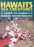 Hawai'I's Sea Creatures: A Guide to Hawai'I's Marine Invertebrates