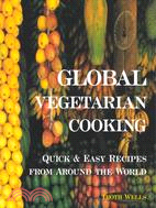 Global Vegetarian Cooking ─ Quick & Easy Recipes from Around the World