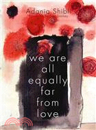 We Are All Equally Far from Love