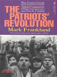 The Patriots' Revolution ─ How Eastern Europe Toppled Communism and Won Its Freedom