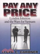 Pay Any Price: Lyndon Johnson and the Wars for Vietnam