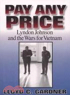 Pay Any Price ─ Lyndon Johnson and the Wars for Vietnam