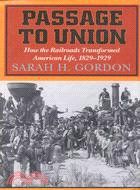 Passage to Union ─ How the Railroads Transformed American Life, 1829-1929