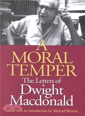 A Moral Temper ─ The Letters of Dwight Macdonald