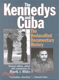 The Kennedys and Cuba ― The Declassified Documentary History