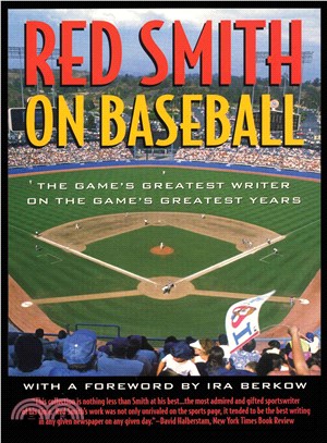 Red Smith on Baseball ─ The Game's Greatest Writer on the Game's Greatest Years