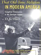 That Old-Time Religion in Modern America: Evangelical Protestantism in the Twentieth Century