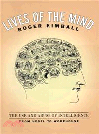 Lives of the Mind ― The Use and Abuse of Intelligence from Hegel to Wodehouse
