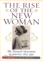 The Rise of the New Woman ─ The Women's Movement in America, 1875-1930