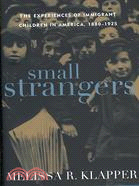 Small Strangers ─ The Experiences of Immigrant Children in America, 1880-1925