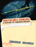 Irrefutable Evidence ─ Adventures in the History of Forensic Science