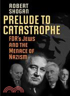 Prelude to Catastrophe ─ FDR's Jews and the Menace of Nazism