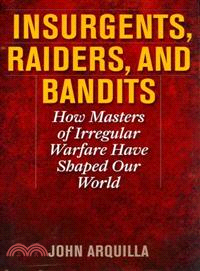 Insurgents, Raiders, and Bandits ─ How Masters of Irregular Warfare Have Shaped Our World