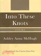 Into These Knots: Poems
