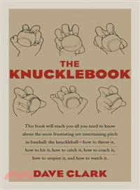 The Knucklebook ─ Everything You Need to Know About Baseball's Strangest Pitch-The Knuckleball