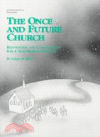 The Once and Future Church: Reinventing the Congregation for a New Mission Frontier