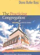 The Practicing Congregation: Imagining A New Old Church