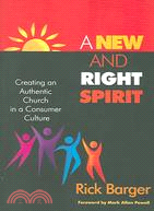 A New And Right Spirit ─ Creating An Authentic Church In A Consumer Culture